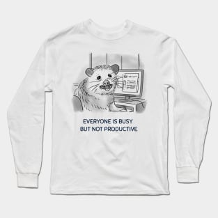 EVERYONE IS BUSY BUT NOT PRODUCTIVE Long Sleeve T-Shirt